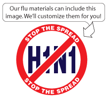 We can customize our flu materials for you.